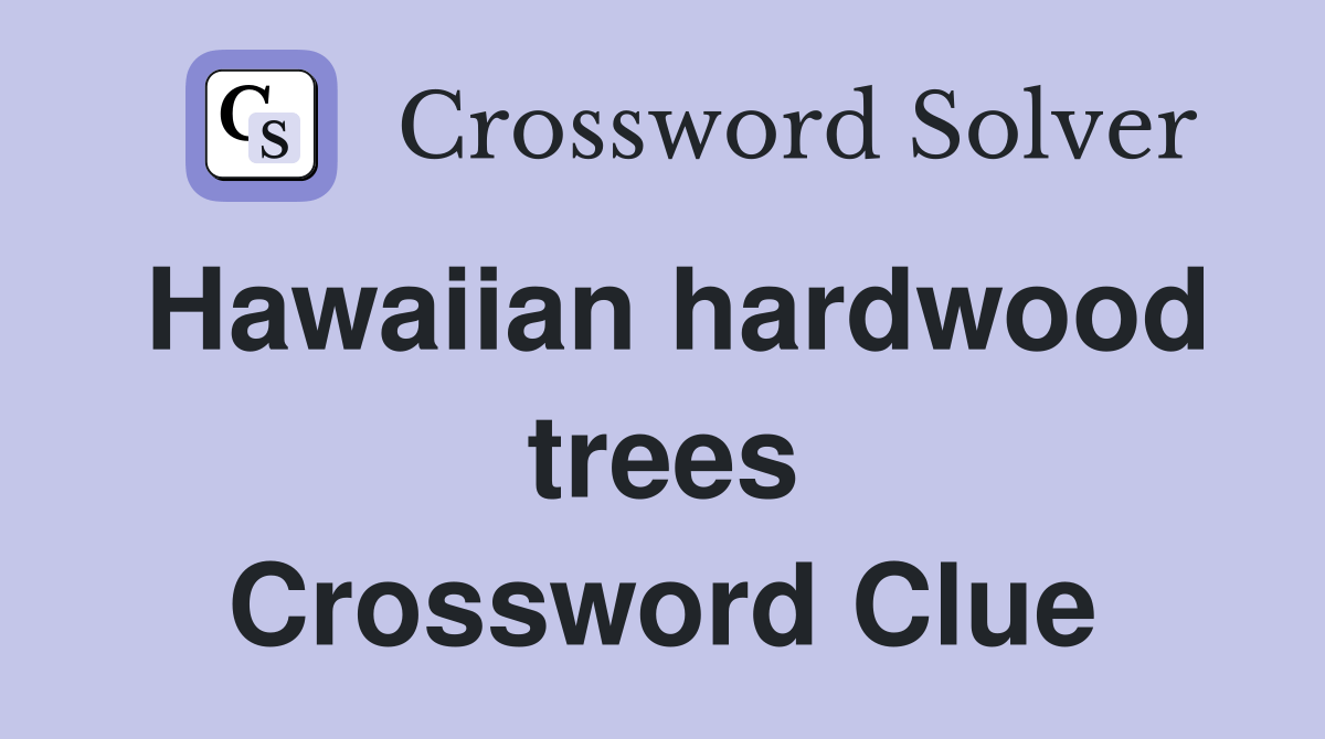 Hawaiian hardwood trees. Crossword Clue Answers Crossword Solver